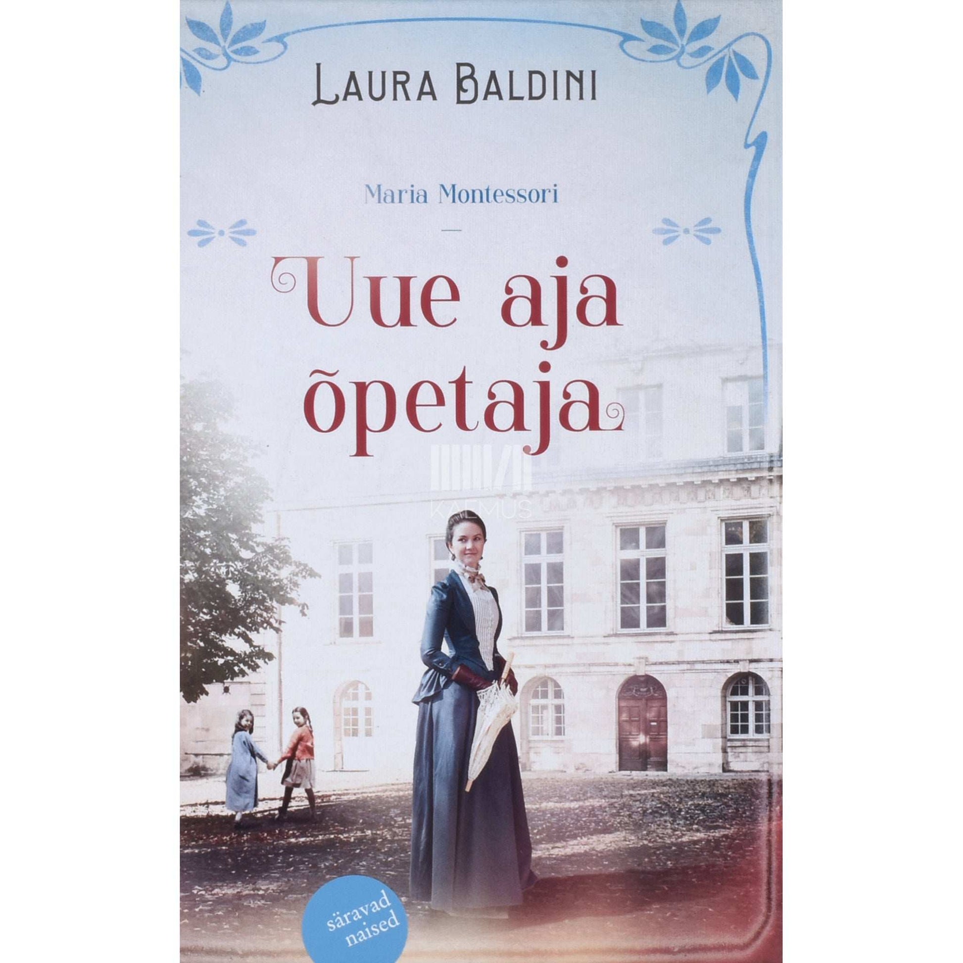 Laura Baldini - Uue aja õpetaja. Maria Montessori