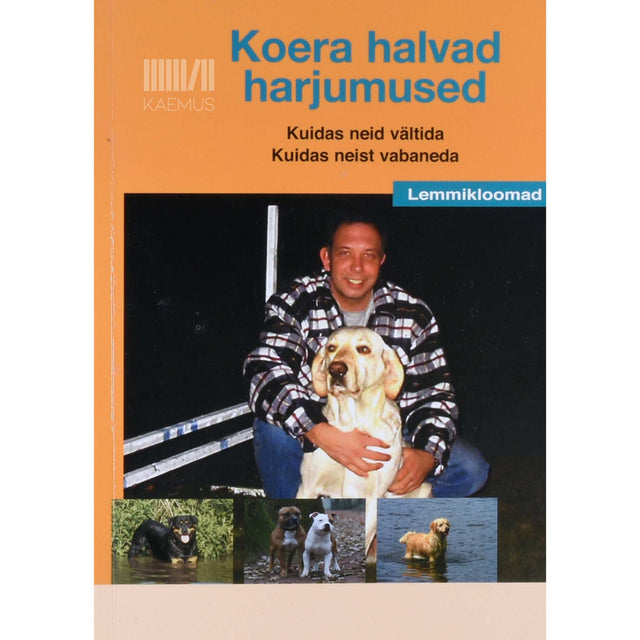 Erik Sannen - Koera halvad harjumused. Kuidas neid vältida. Kuidas neist vabaneda