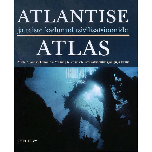 Joel Levy - Atlantise ja teiste kadunud tsivilisatsioonide atlas