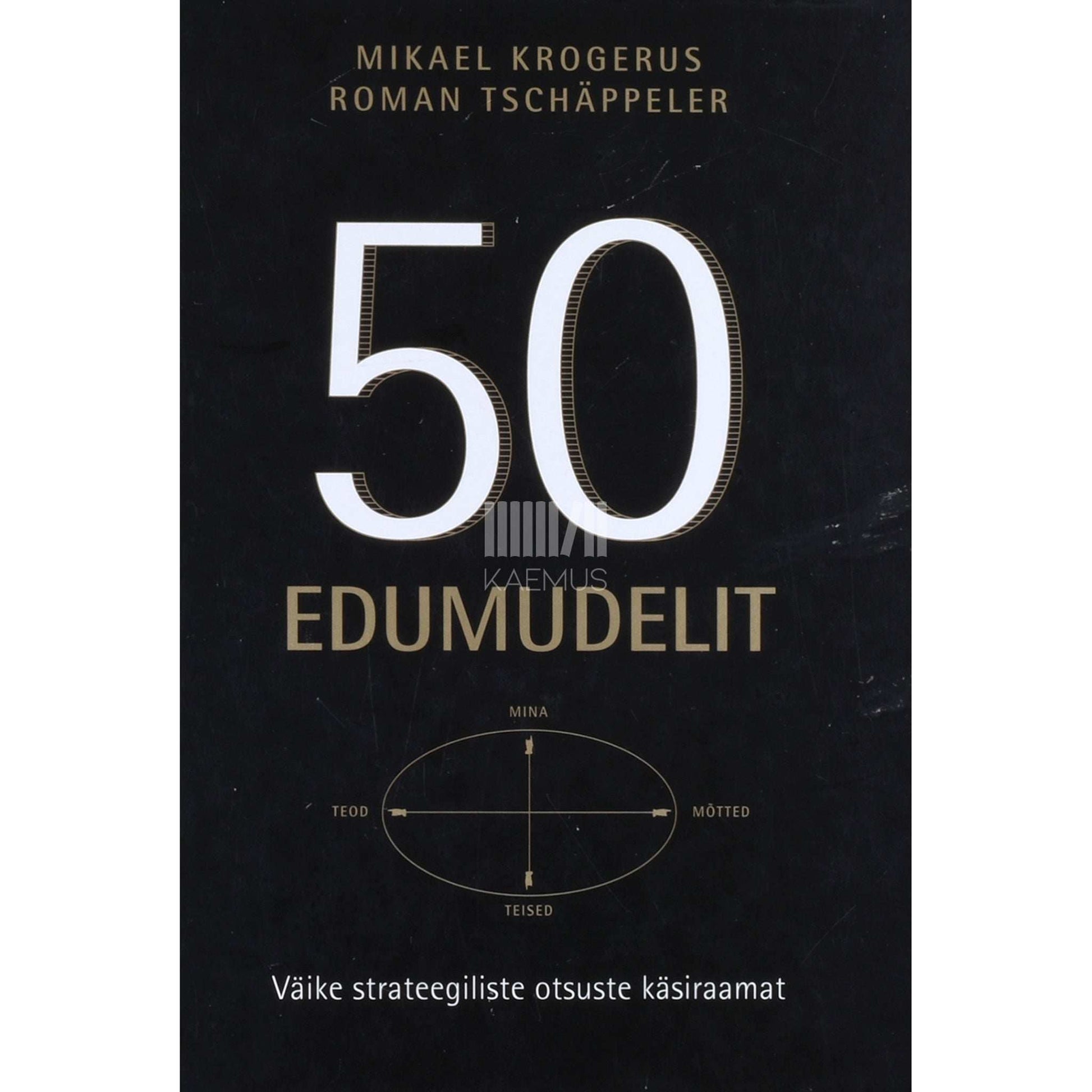 Mikael Krogerus, Roman Tschäppeler - 50 edumudelit. Väike strateegiliste otsuste käsiraamat …