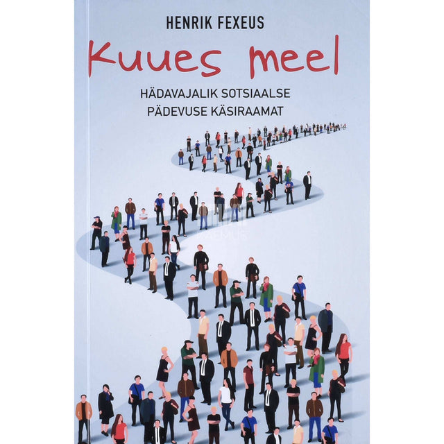 Henrik Fexeus - Kuues meel. Hädavajalik sotsiaalse pädevuse käsiraamat