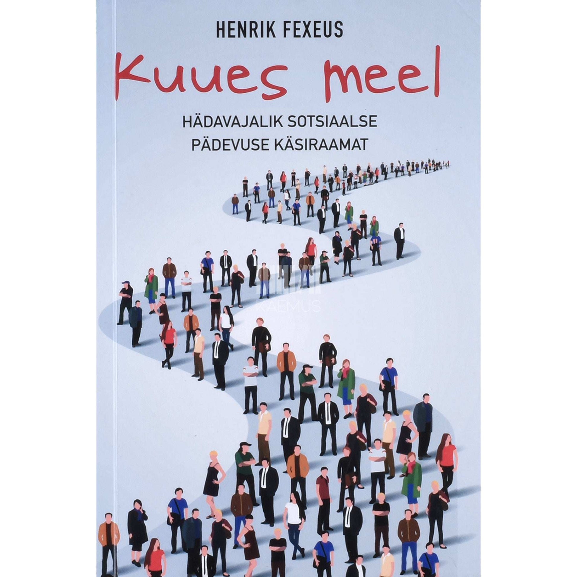 Henrik Fexeus - Kuues meel. Hädavajalik sotsiaalse pädevuse käsiraamat