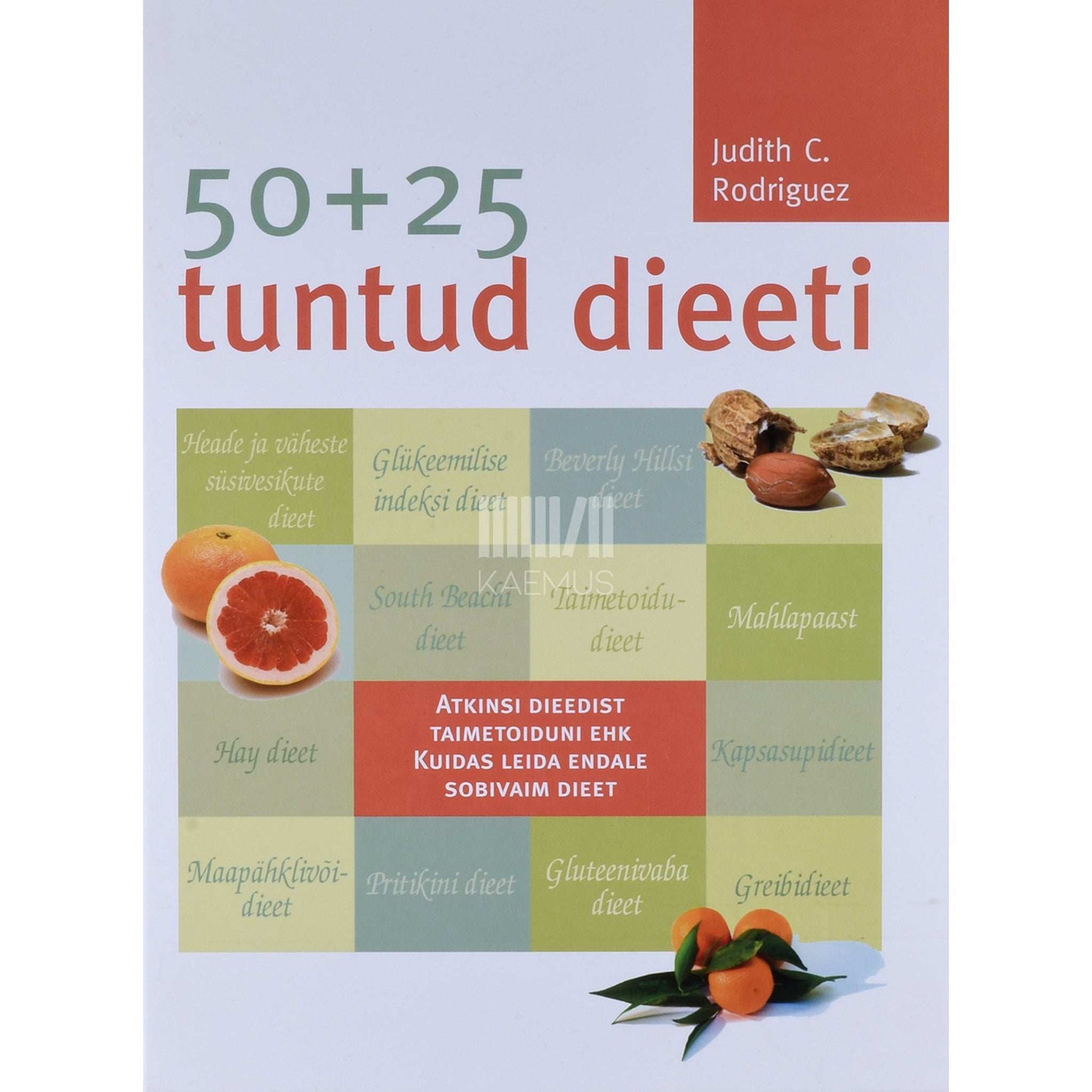Judith C Rodriguez - 50+25 tuntud dieeti. Atkinsi dieedist taimetoiduni ehk…