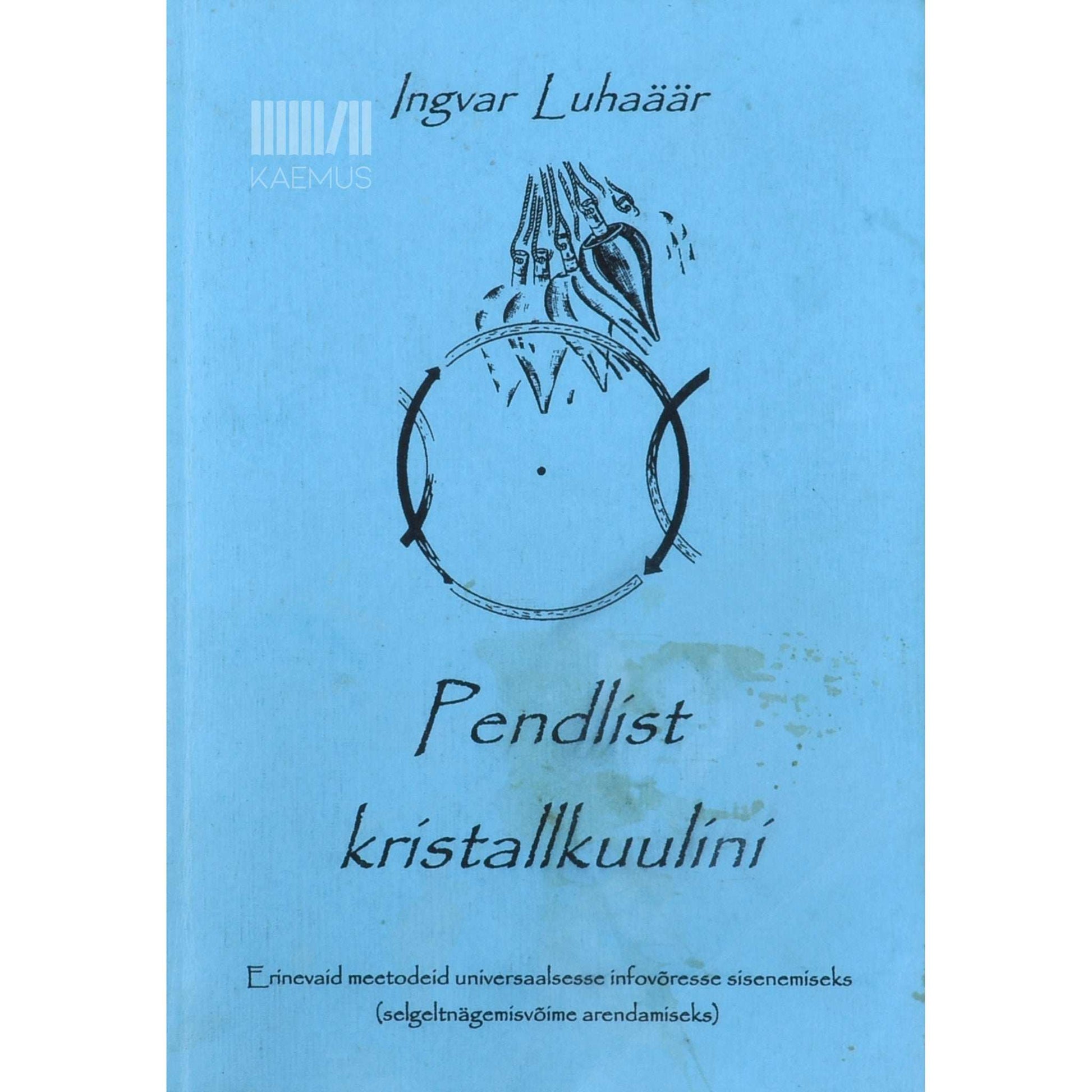 Ingvar Luhaäär - Pendlist kristallkuulini. Kuidas pääseda sisse universaalsesse infovõresse