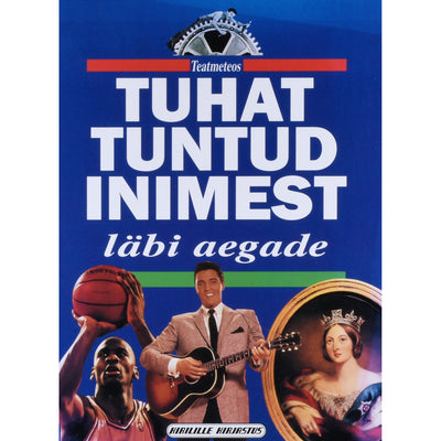 ... Tuhat tuntud inimest läbi aegade. Teatmeteos