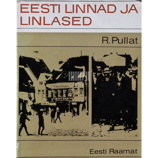 Raimo Pullat - Eesti linnad ja linlased. XVIII sajandi lõpust 1917. aastani