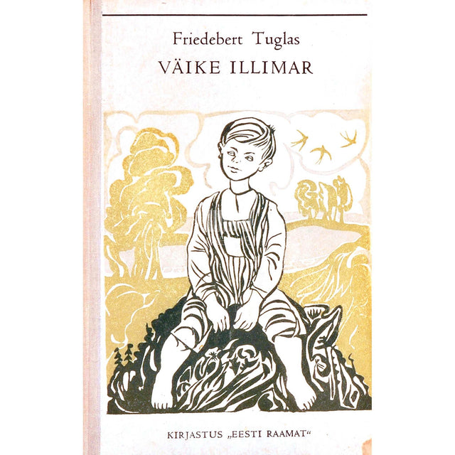 Friedebert Tuglas - Väike Illimar. Ühe lapsepõlve lugu