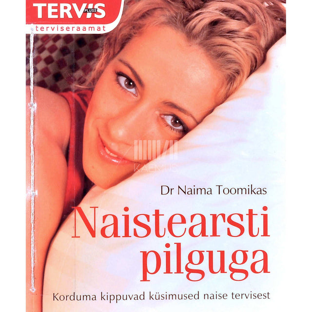 Naima Toomikas - Naistearsti pilguga. Korduma kippuvad küsimused naise tervisest