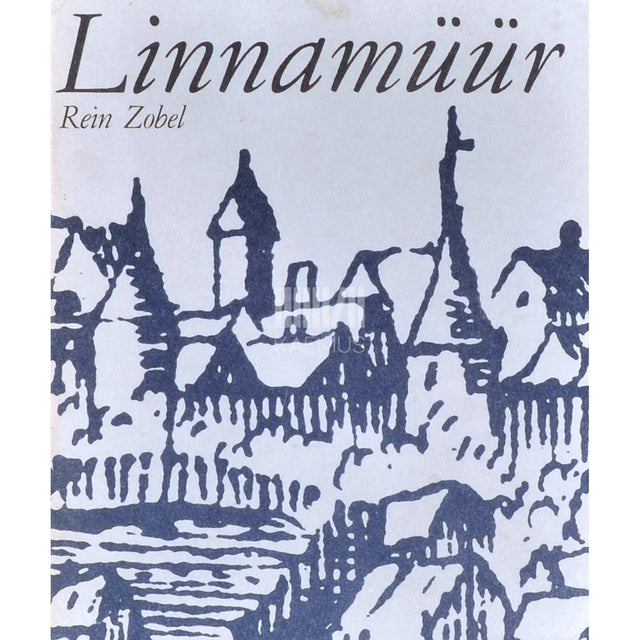 Rein Zobel - Linnamüür. Tallinna linnamüüri ehitusajaloost
