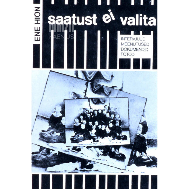 Ene Hion - Saatust ei valita. Intervjuud, meenutused, dokumendid, fotod