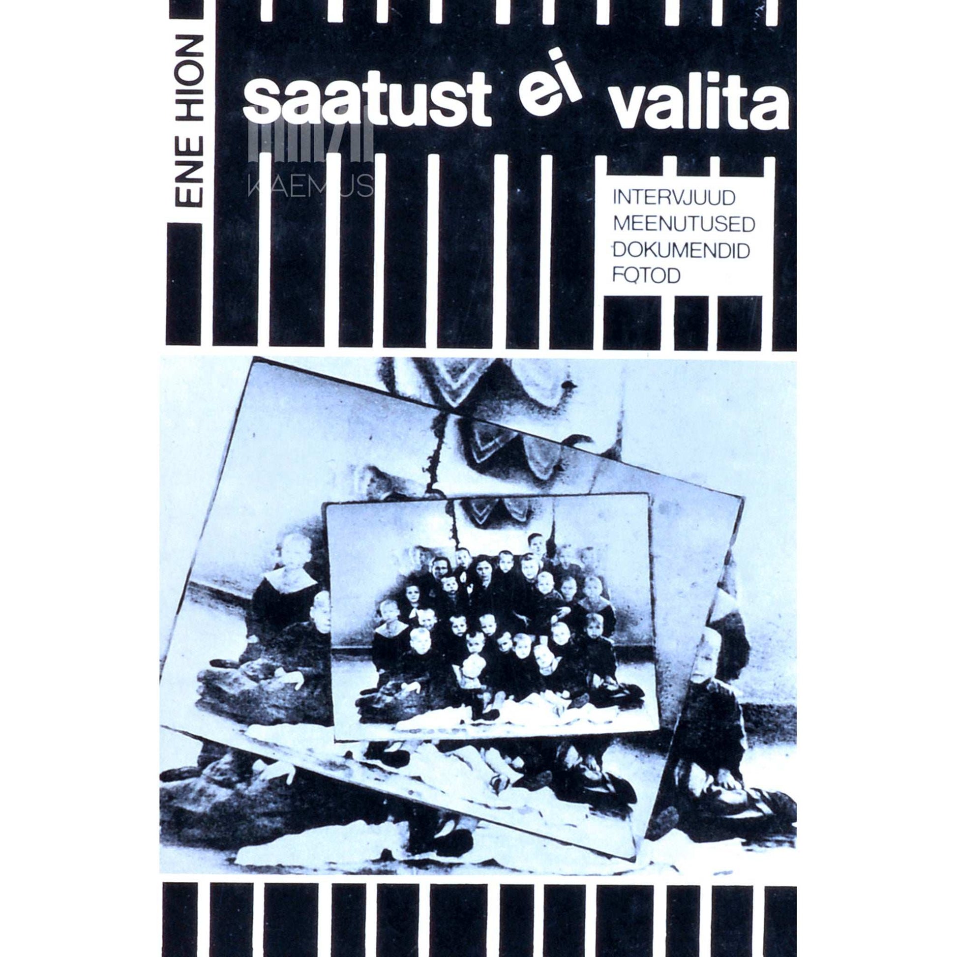 Ene Hion - Saatust ei valita. Intervjuud, meenutused, dokumendid, fotod