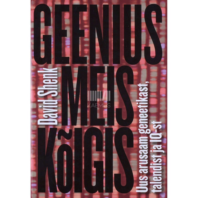 David Shenk - Geenius meis kõigis. Uus arusaam geneetikast, talendist ja IQ-st
