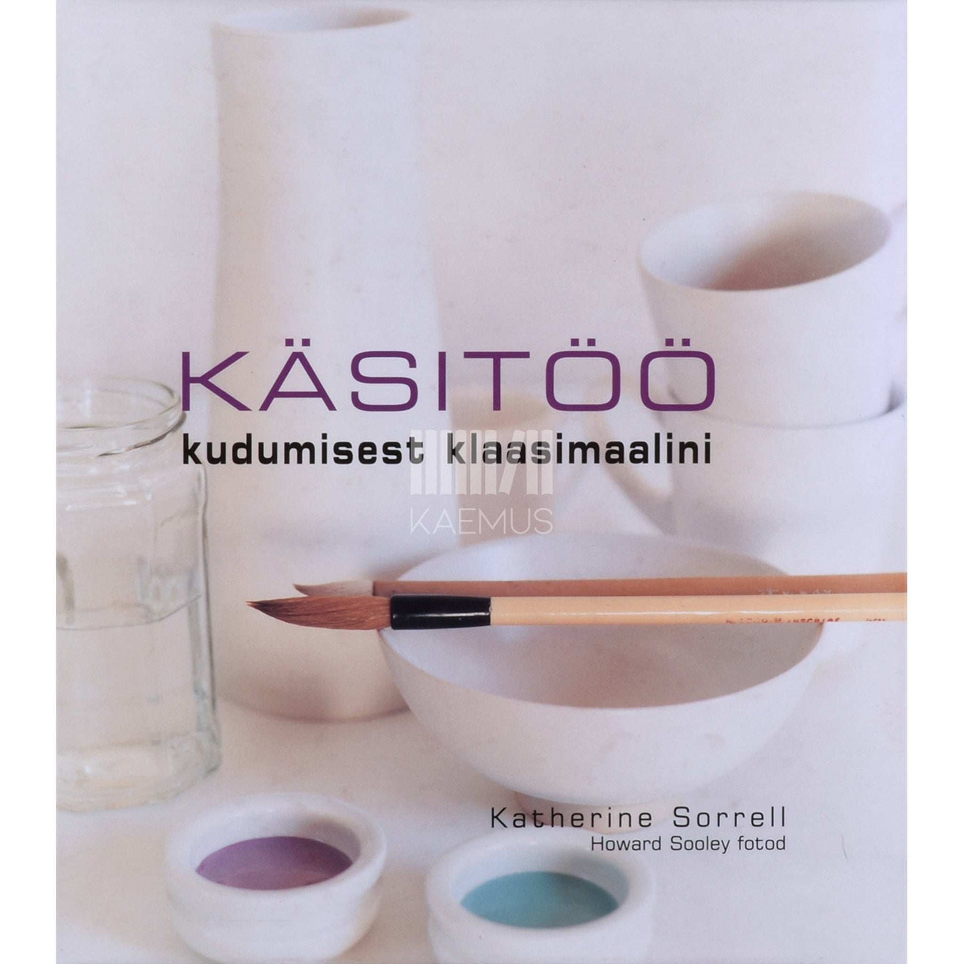 Katherine Sorrell - Käsitöö. Kudumisest klaasimaalini