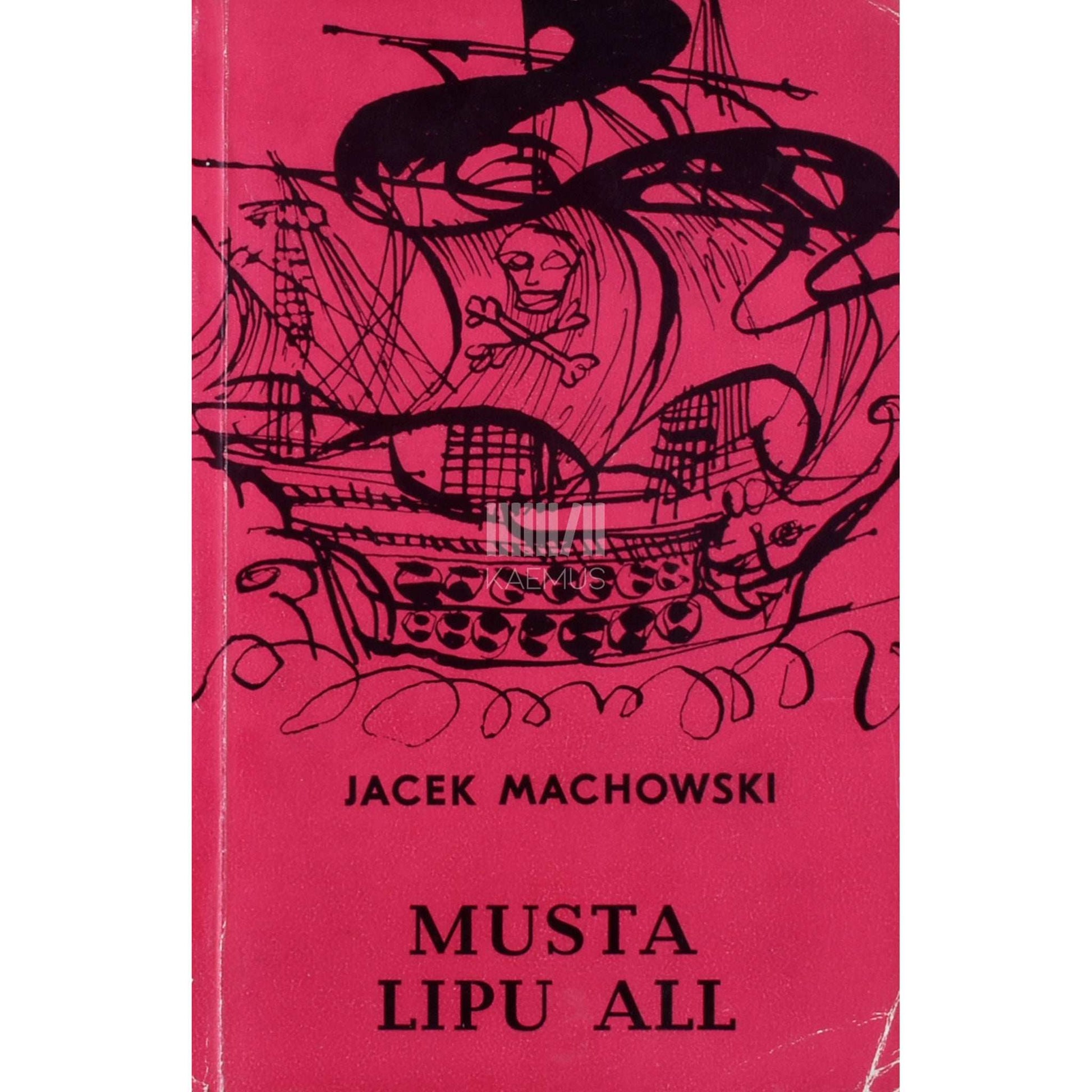 Jacek Machowski - Musta lipu all. Piraatlus ajaloos ja tänapäeval