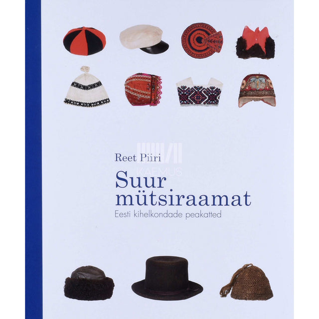 Reet Piiri - Suur mütsiraamat. Eesti kihelkondade peakatted
