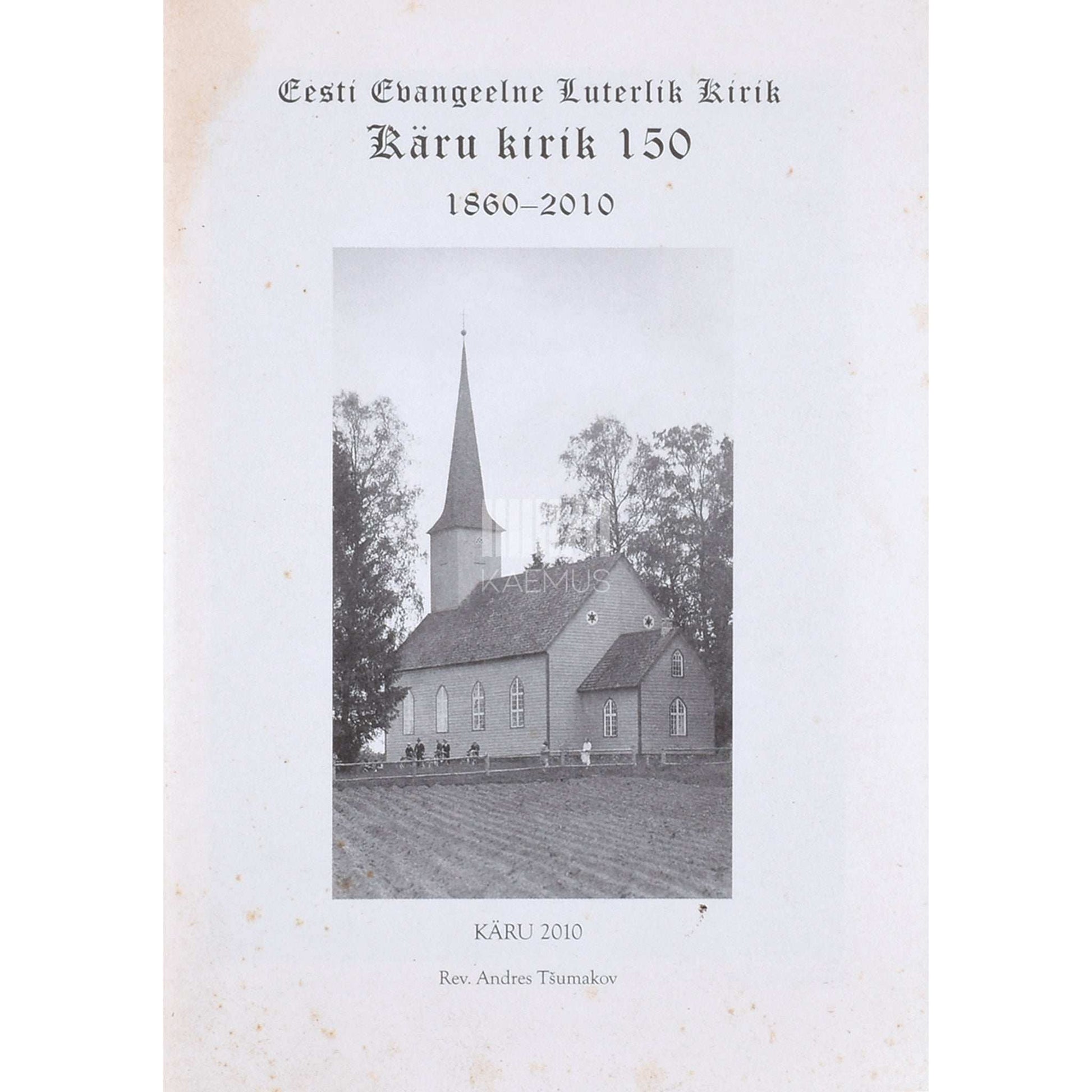 ... - Eesti Evangeelne Luterlik Kirik, Käru kirik 150. 1860-2010