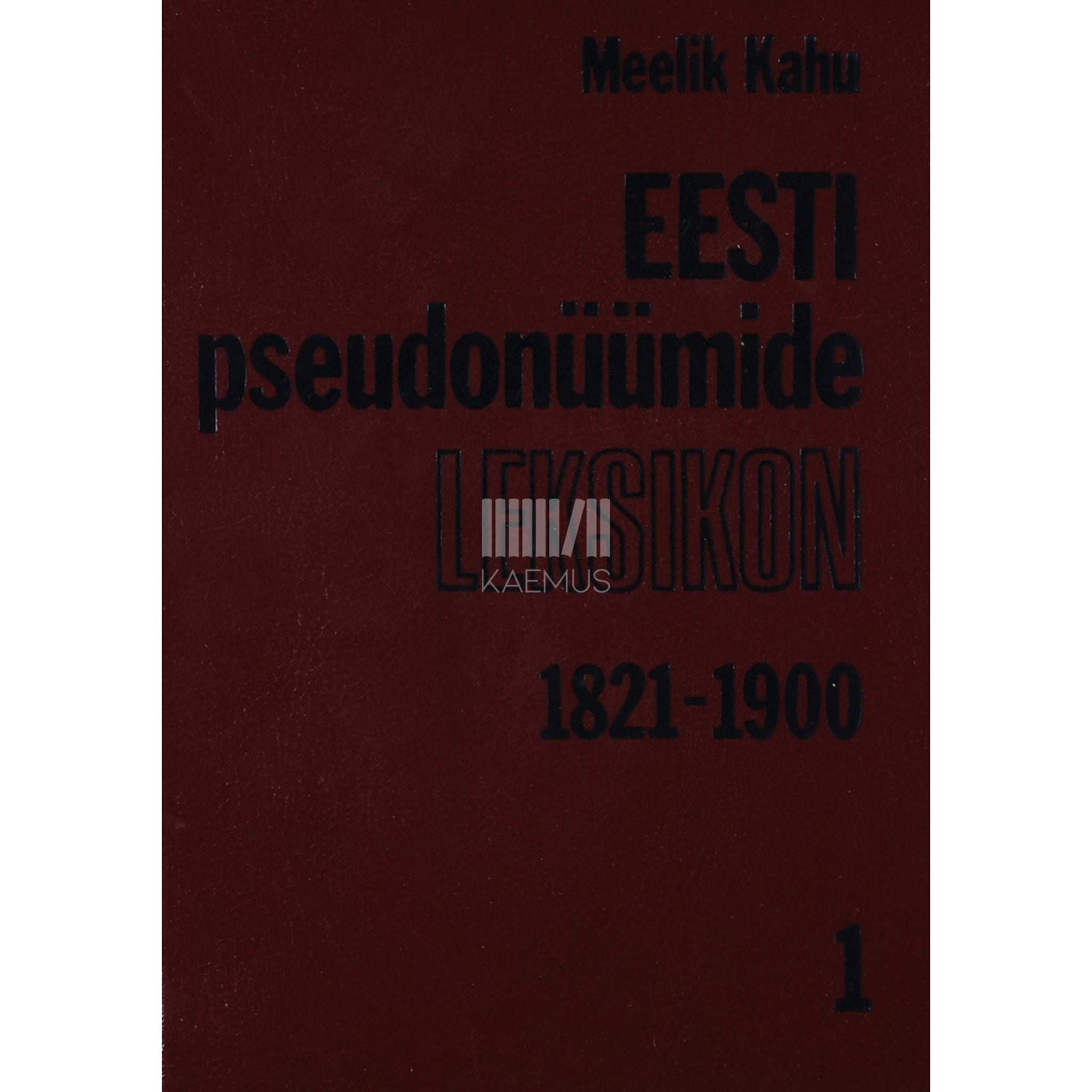 Meelik Kahu - Eesti pseudonüümide leksikon 1. osa