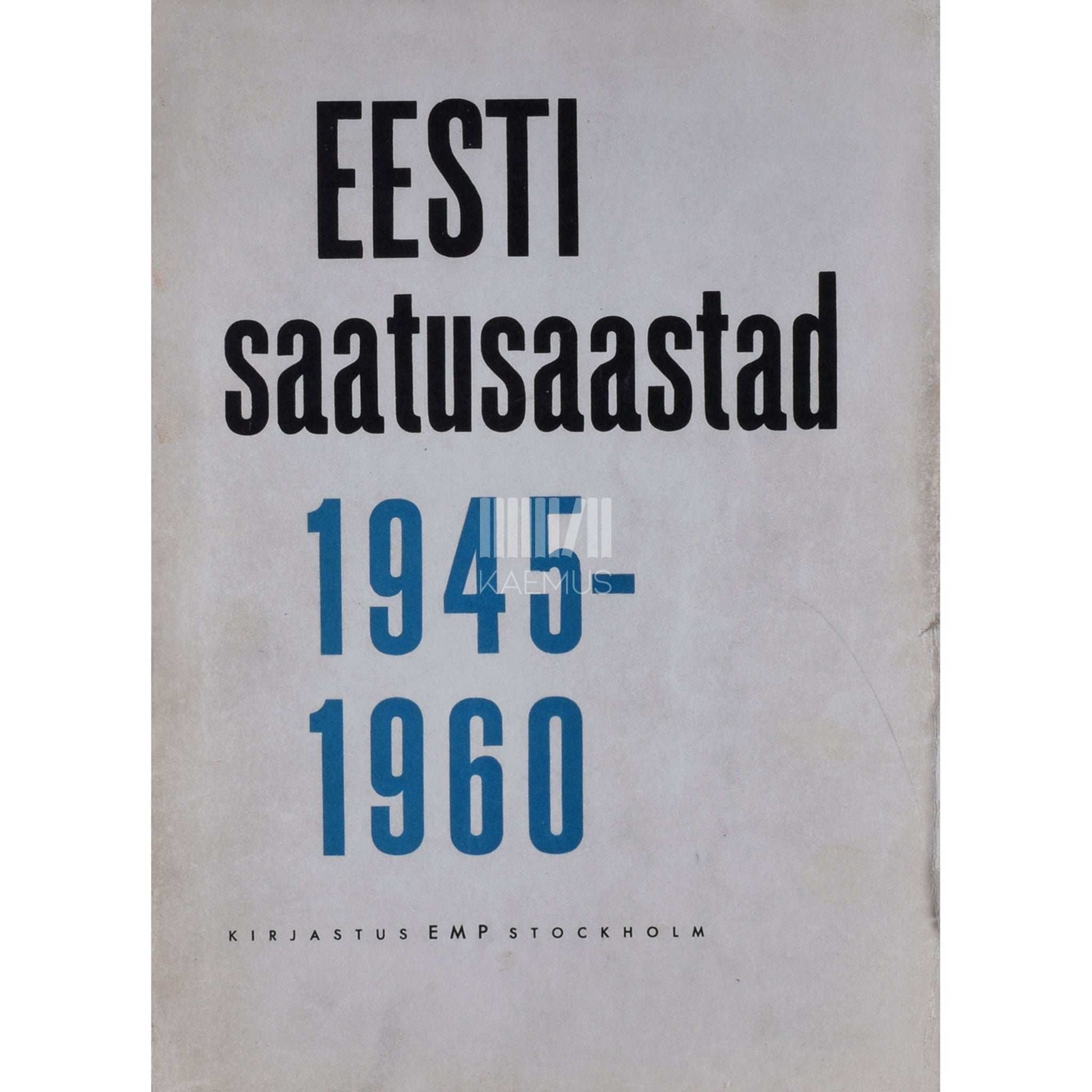 … - Eesti saatusaastad 1945-1960 1. osa. Rahu vabaduseta