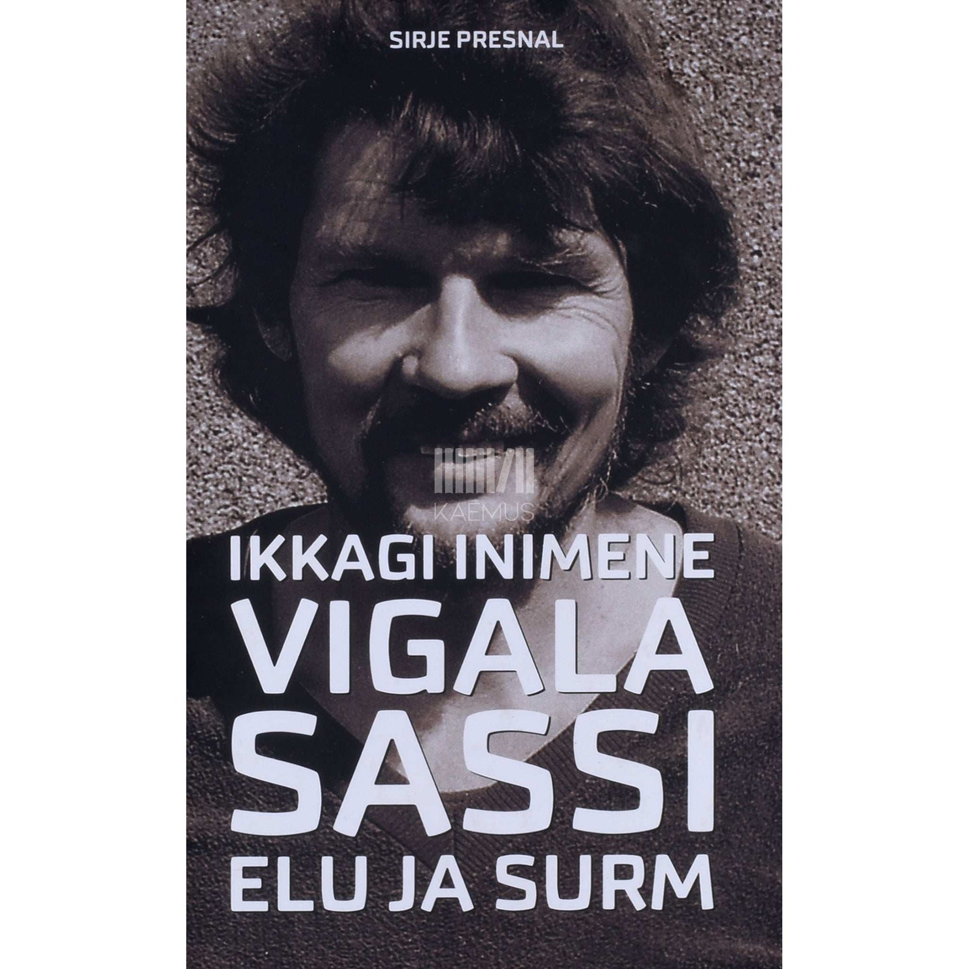 Sirje Presnal - Ikkagi inimene. Vigala sassi elu ja surm