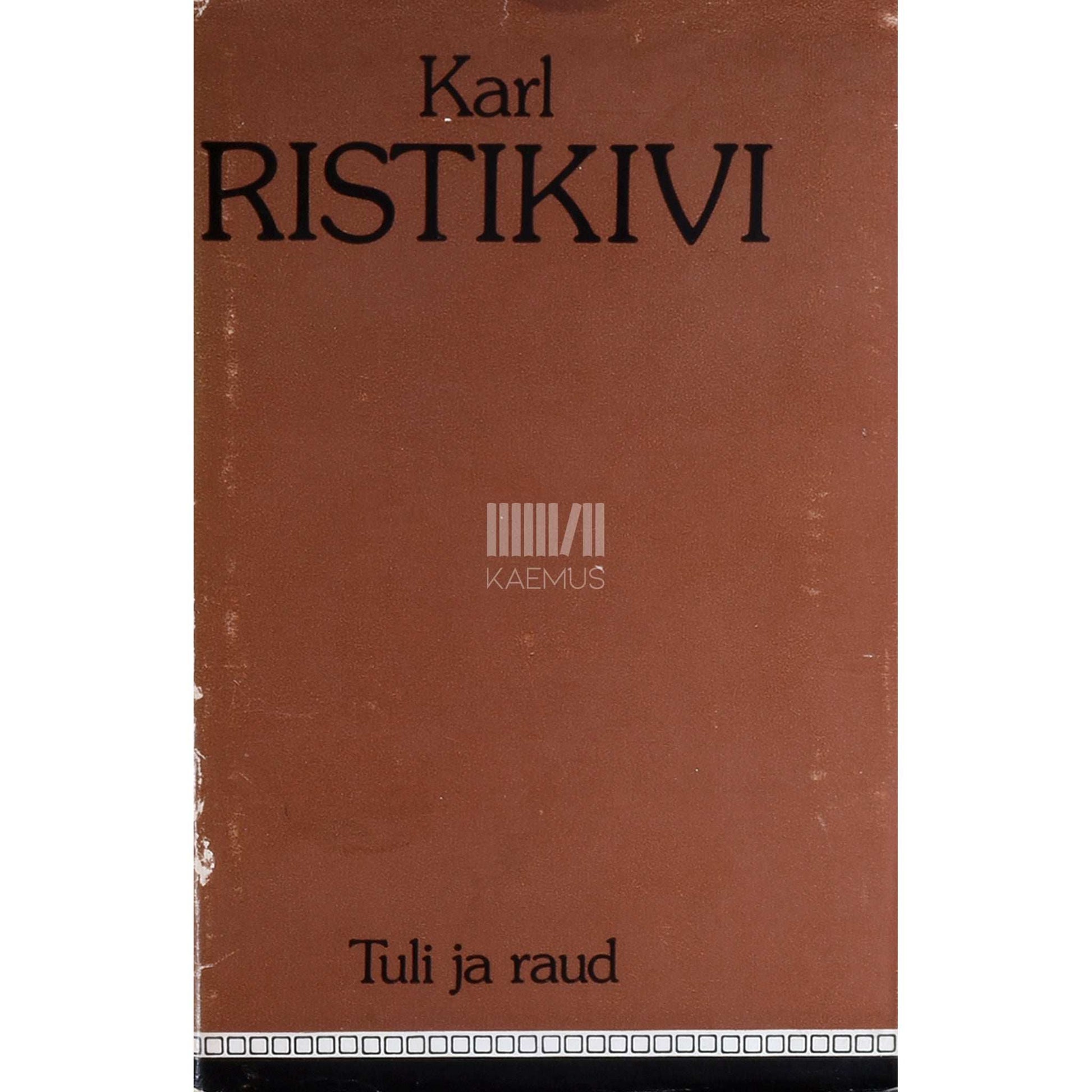 Karl Ristikivi - Tuli ja raud