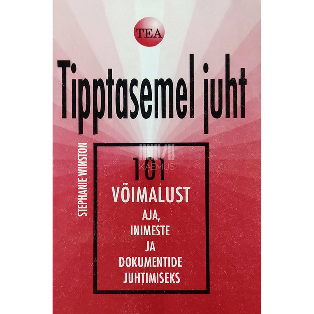 Stephanie Winston - Tipptasemel juht. 101 võimalust aja, inimeste ja …