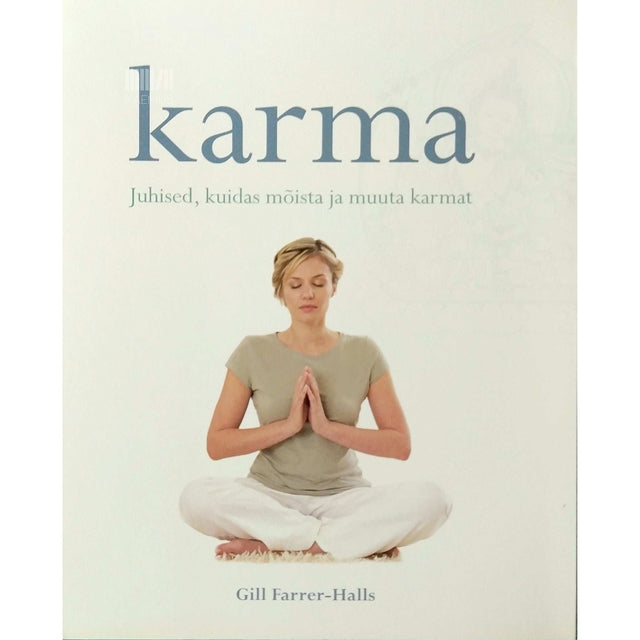 Gill Farrer-Halls - Karma. Juhised, kuidas mõista ja muuta karmat