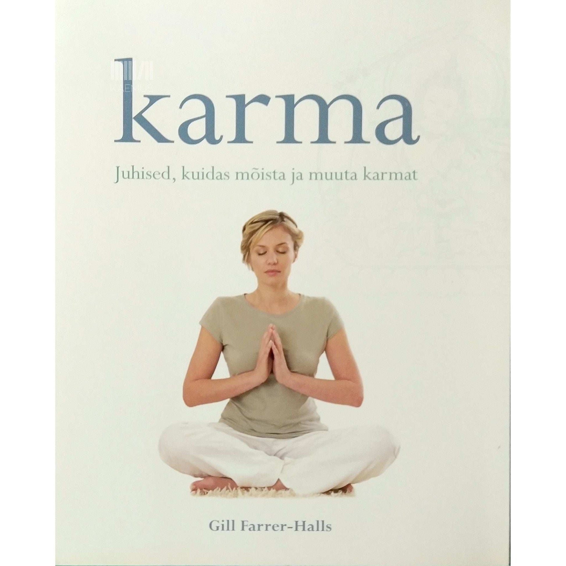Gill Farrer-Halls - Karma. Juhised, kuidas mõista ja muuta karmat