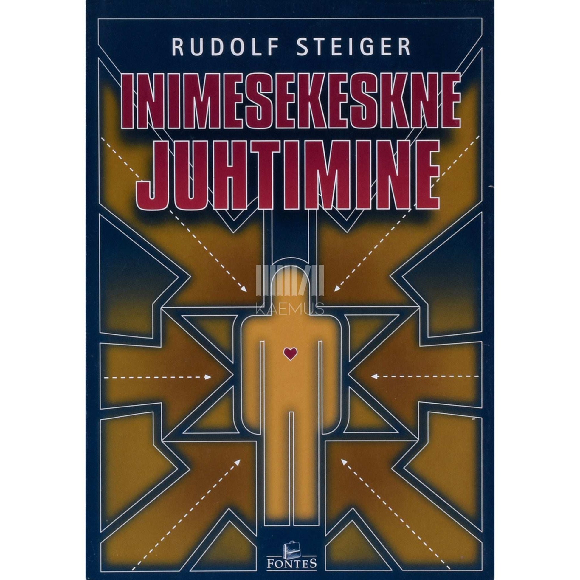 Rudolf Steiger - Inimesekeskne juhtimine. Juhiseid tsiviil- ja sõjaväejuhtidele