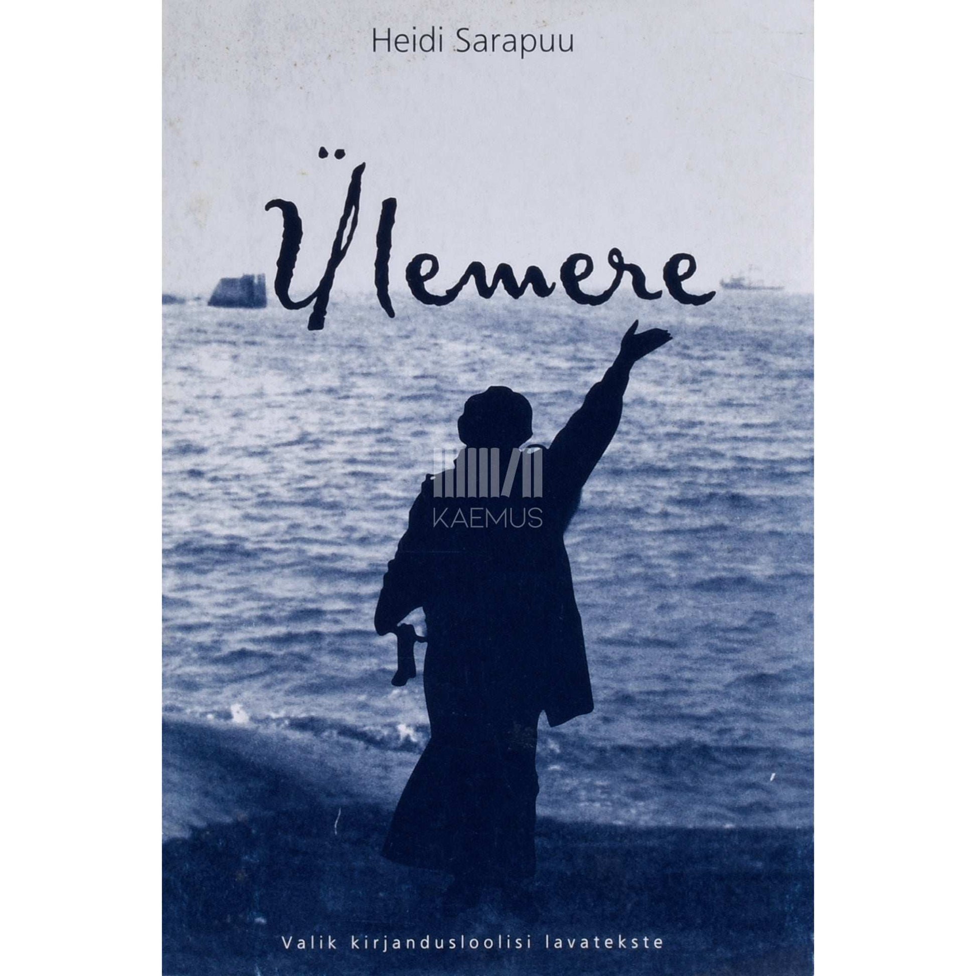 Heidi Sarapuu - Ülemere. Valik Heidi Sarapuu kirjandusloolisi lavatekste …