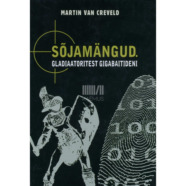 Martin L. Van Creveld - Sõjamängud. Gladiaatoritest gigabaitideni