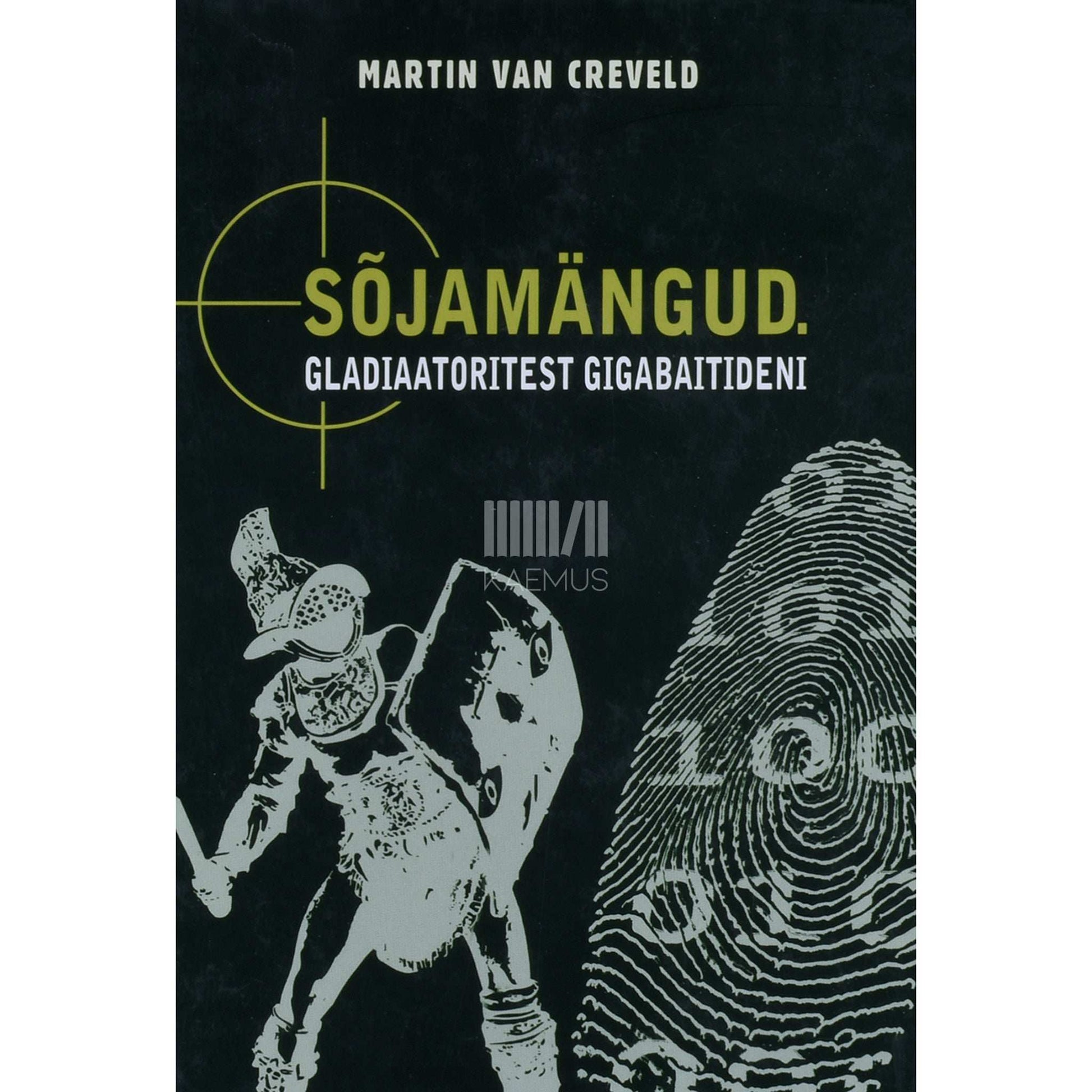 Martin L. Van Creveld - Sõjamängud. Gladiaatoritest gigabaitideni