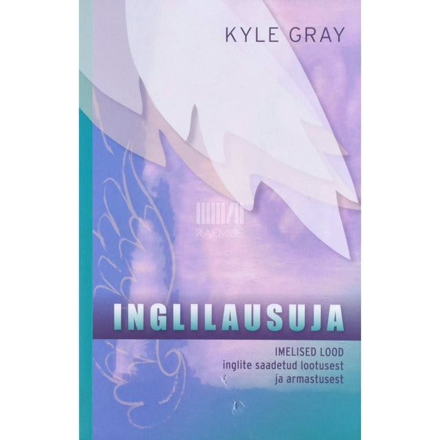 Kyle Gray - Inglilausuja. Imelised lood inglite saadetud lootusest ja armastusest