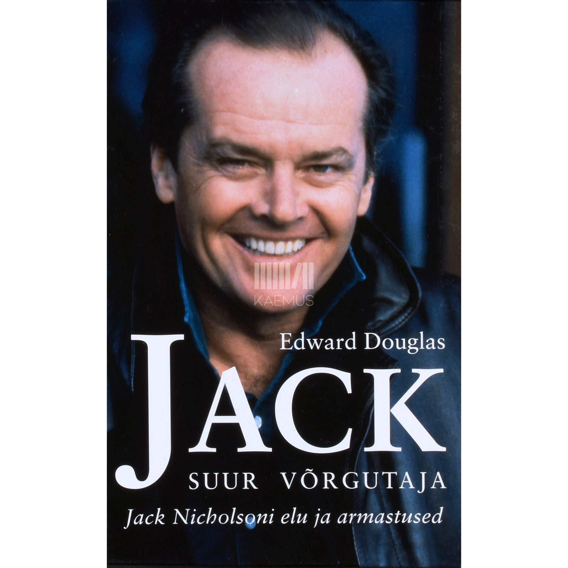 Edward Douglas - Jack. Suur võrgutaja Jack Nicholsoni elu ja armastused