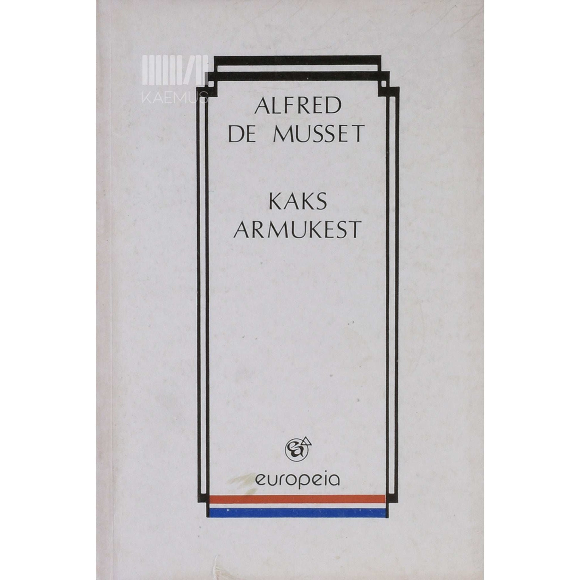 Alfred de Musset - Kaks armukest. Lühiromaanid, näidend