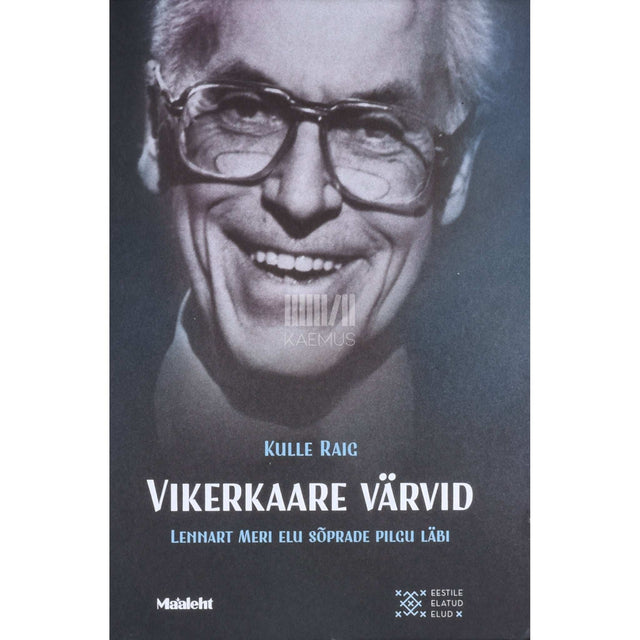 Kulle Raig - Vikerkaare värvid. Lennart Meri elu sõprade pilgu läbi