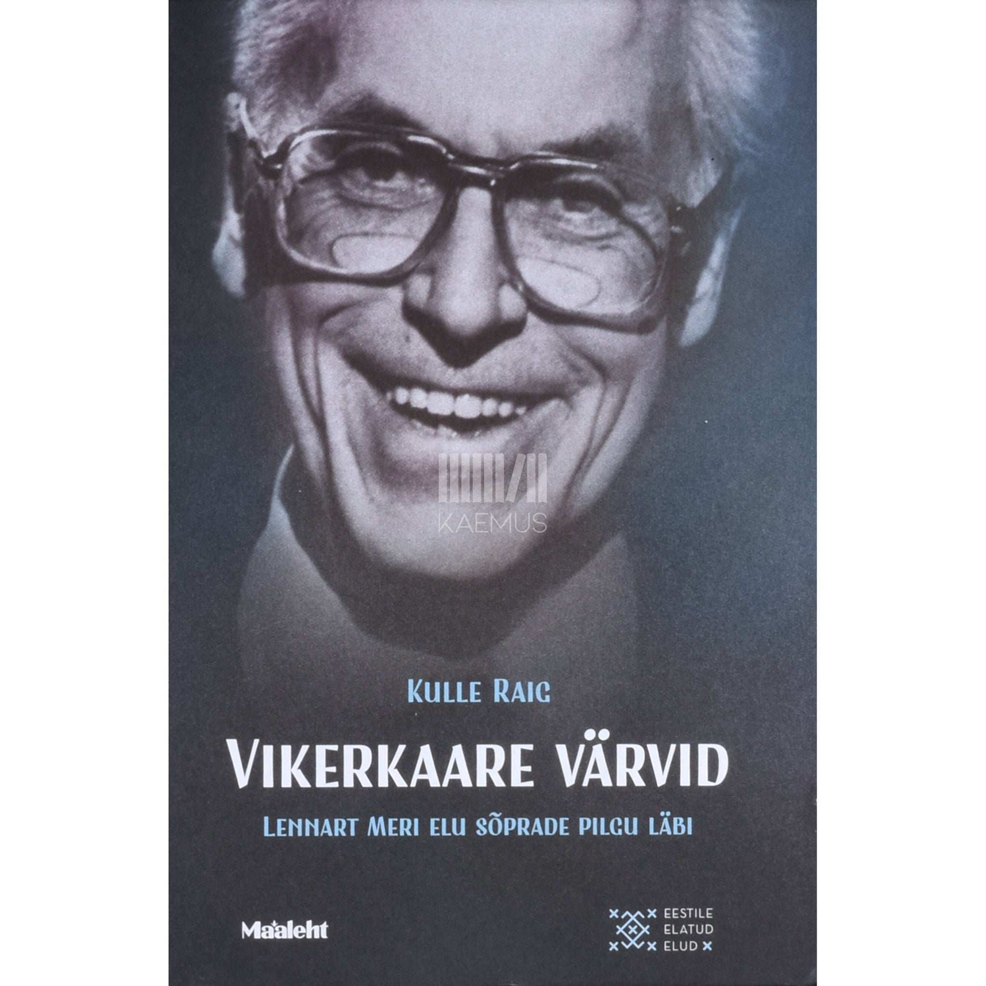 Kulle Raig - Vikerkaare värvid. Lennart Meri elu sõprade pilgu läbi