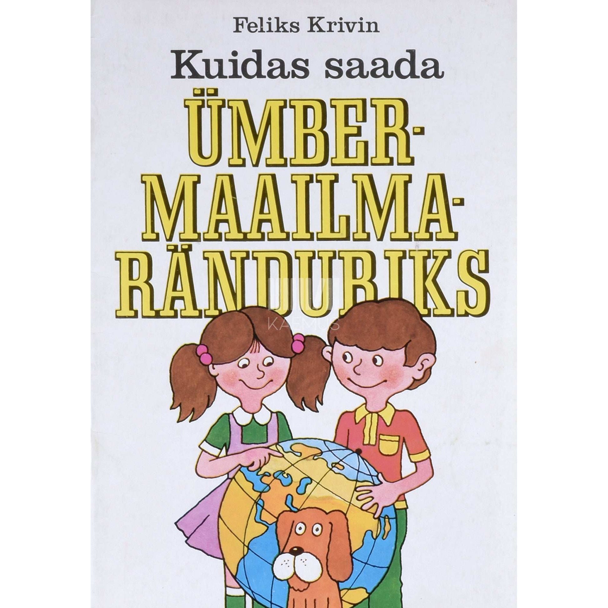 Feliks Krivin - Kuidas saada ümbermaailmaränduriks