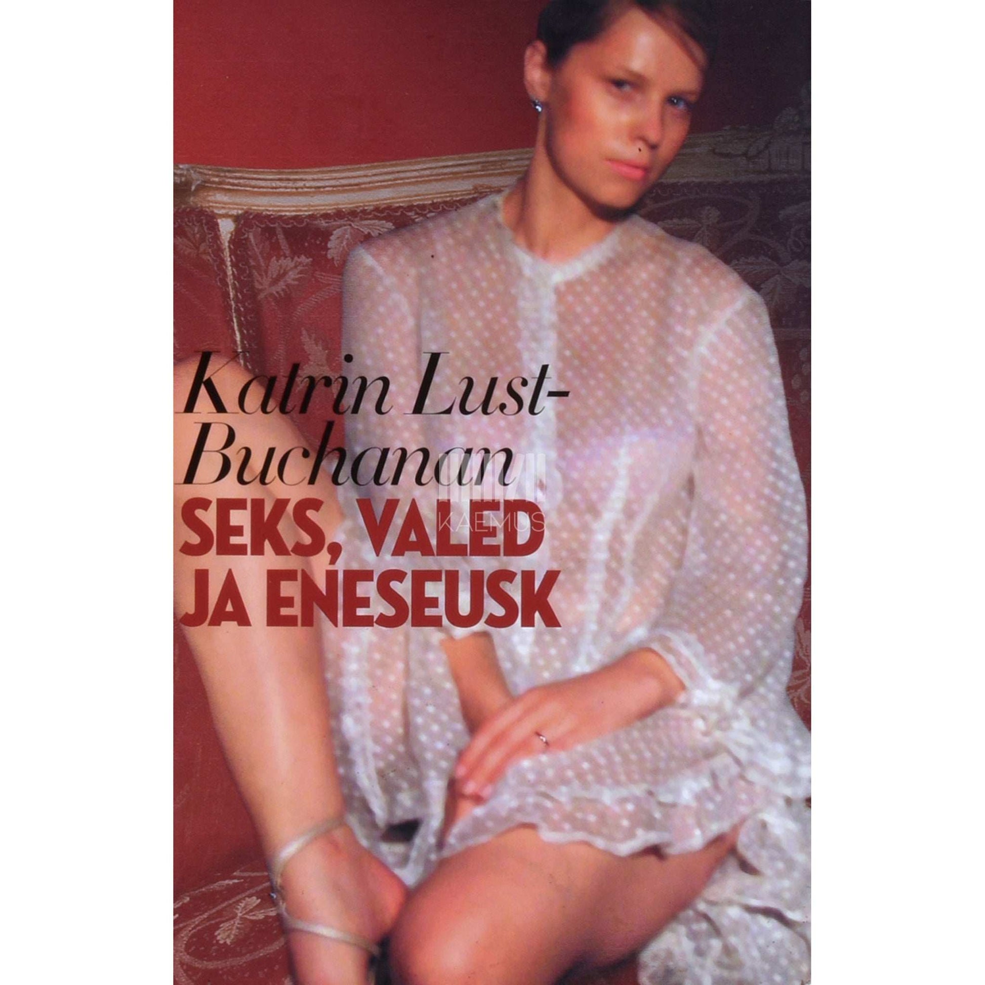 Katrin Lust-Buchanan - Seks, valed ja eneseusk