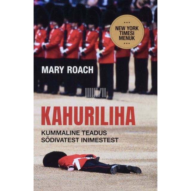 Mary Roach - Kahuriliha. Kummaline teadus sõdivatest inimestest