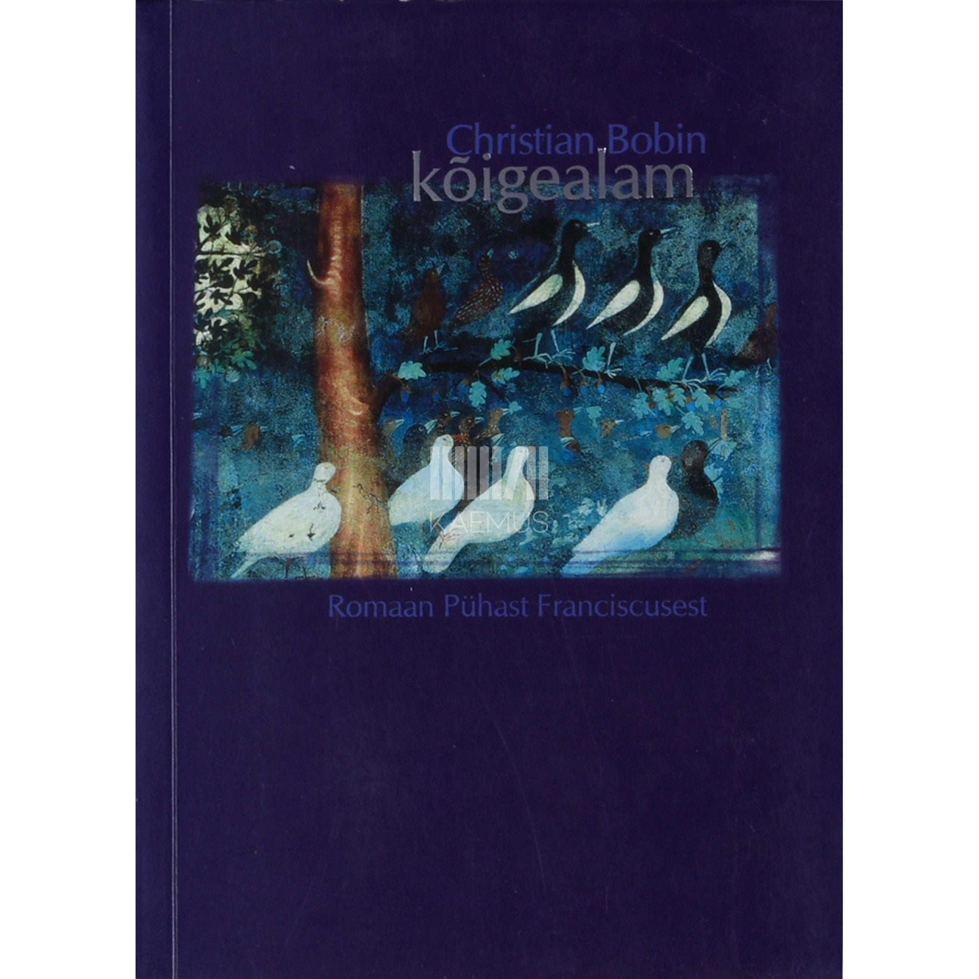 Christian Bobin - Kõigealam. Franciscus Assisist. 1182-1226