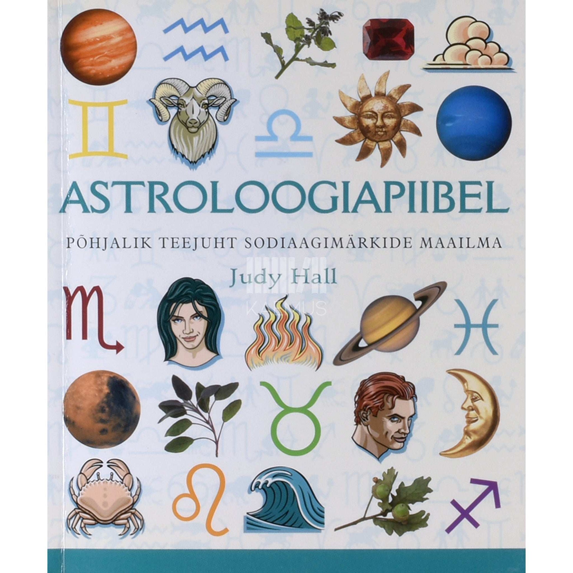 Judy Hall - Astroloogiapiibel. Põhjalik teejuht sodiaagimärkide maailma