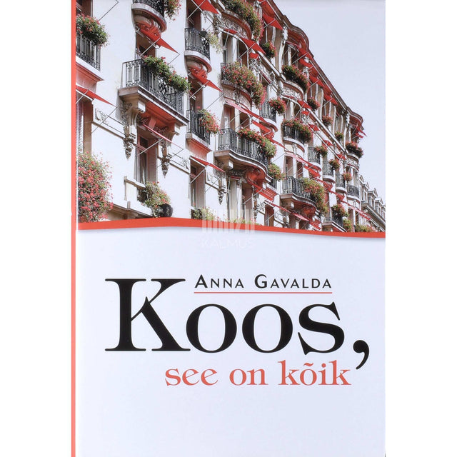 Anna Gavalda - Koos, see on kõik!