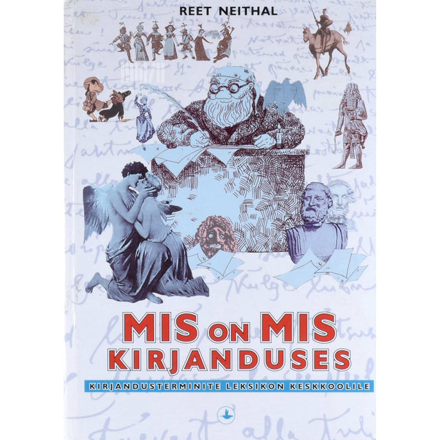Reet Neithal - Mis on mis kirjanduses. Kirjandusterminite leksikon keskkoolile