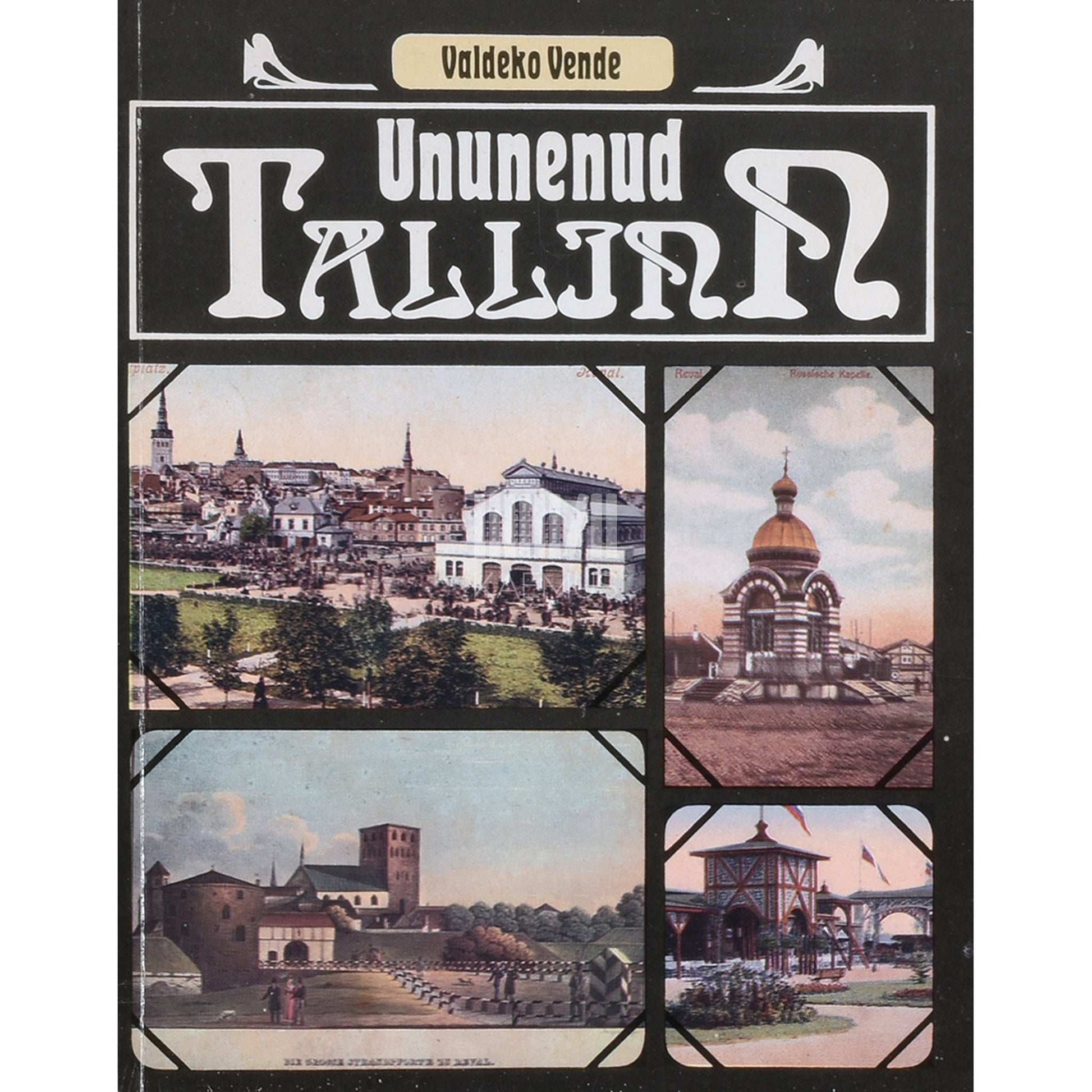 Valdeko Vende - Ununenud Tallinn. Jalutuskäik ümber vanalinna