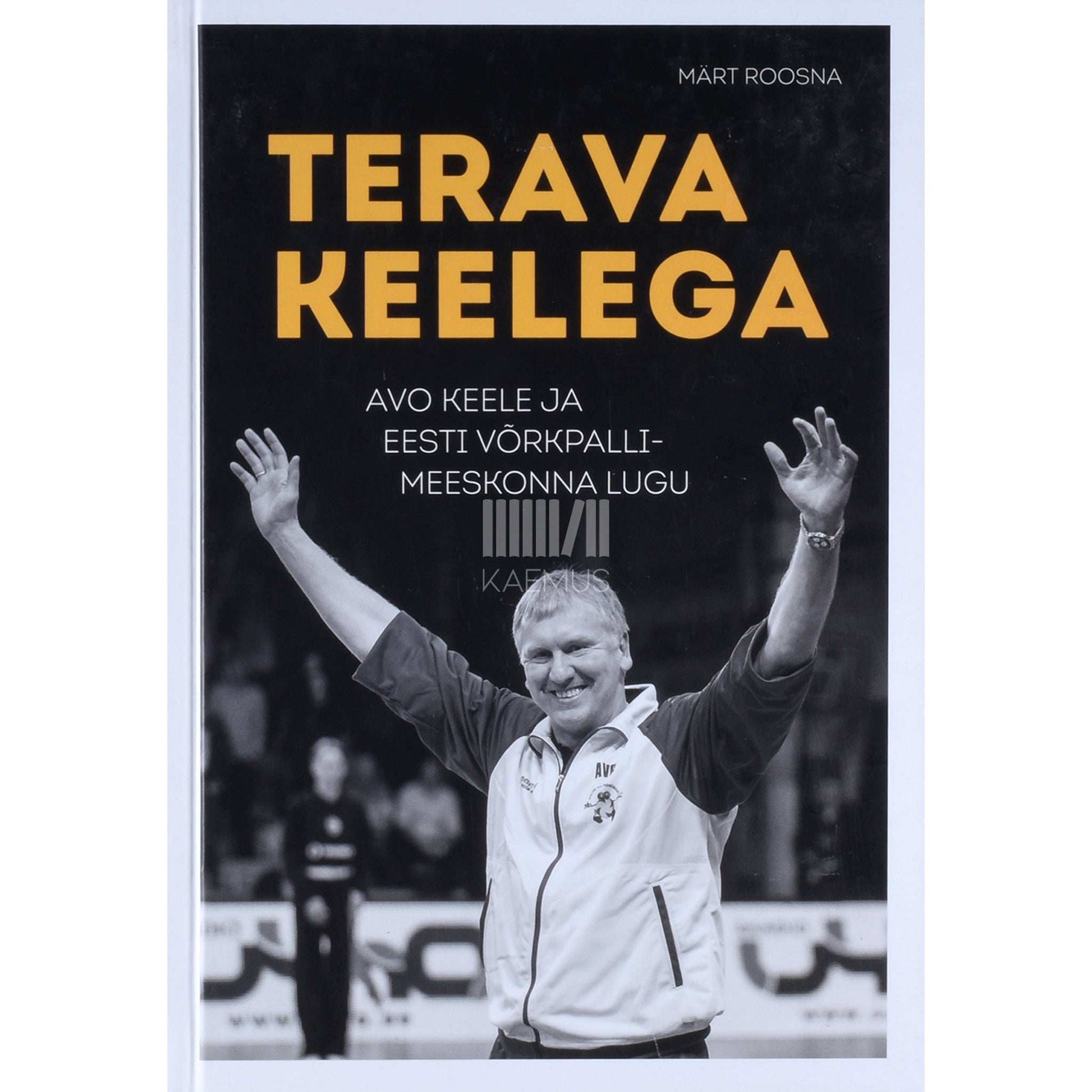 Märt Roosna - Terava keelega. Avo Keele ja Eesti võrkpallimeeskonna lugu