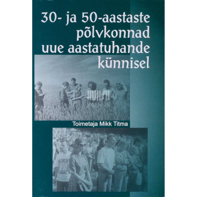 … - 30- ja 50-aastaste põlvkonnad uue aastatuhande künnisel