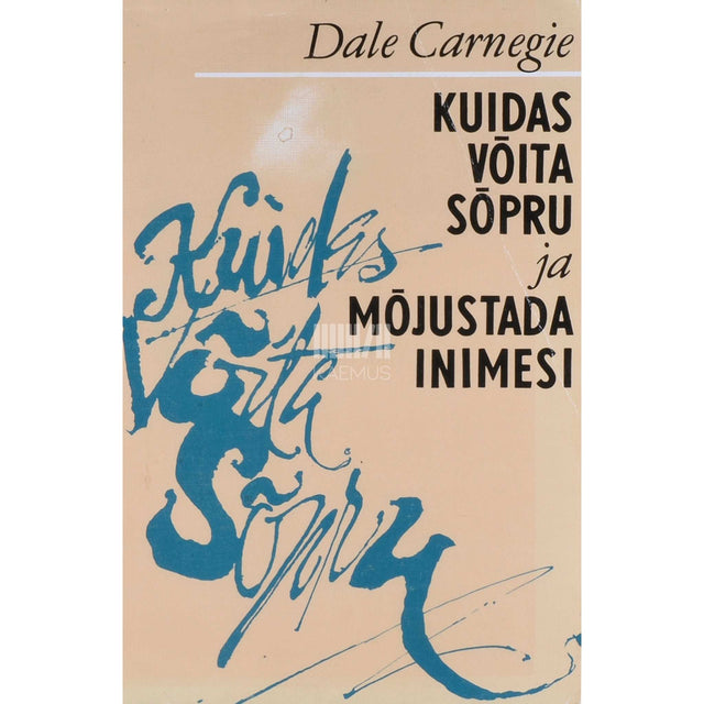 Dale Carnegie - Kuidas võita sõpru ja mõjustada inimesi