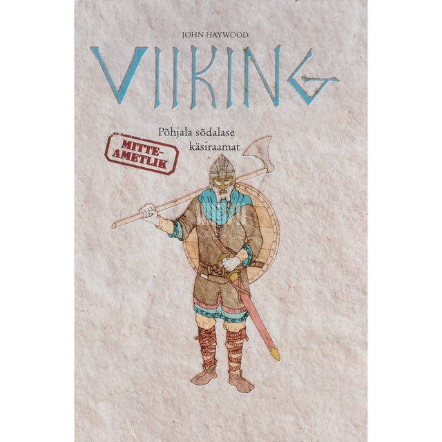 John Haywood - Viiking. Põhjala sõdalase mitteametlik käsiraamat