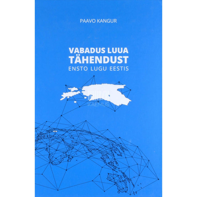 Paavo Kangur - Vabadus luua tähendust. Ensto lugu Eestis