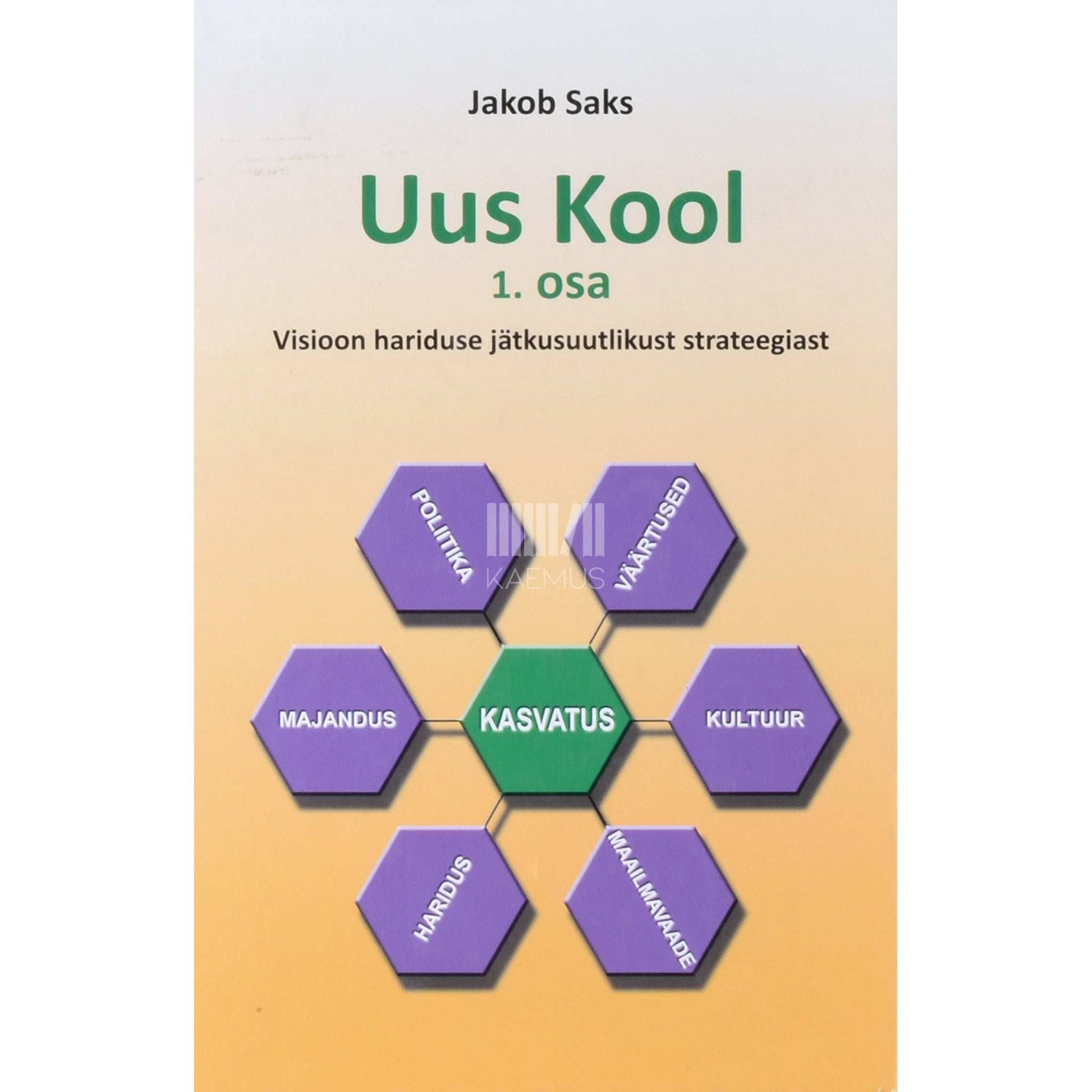 Jakob Saks - Uus kool 1. osa. Visioon hariduse jätkusuutlikust strateegiast